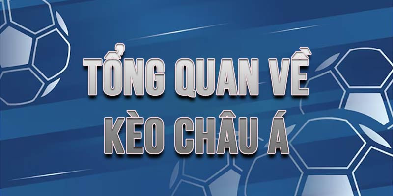 Kèo Châu Á Là Gì? Khái Niệm và Đặc Điểm Cơ Bản